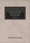Cours de Droit Civil Francais D'Apres La Methode de Zachariae Tome 9 - Book