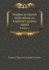 Studies in Church Dedications Or, England's Patron Saints Volume 2 - Book