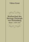 Briefwechsel Des Herzogs Christoph Von Wirtemberg Band 1. 1550-1552 - Book