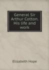 General Sir Arthur Cotton. His Life and Work - Book