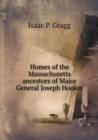 Homes of the Massachusetts Ancestors of Major General Joseph Hooker - Book