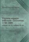 Virginia Reports : Jefferson--33 Grattan. 1730-1880 Volume 24-25; Volume 65-66 - Book