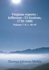 Virginia Reports : Jefferson--33 Grattan, 1730-1880 Volume 7-8; V. 48-49 - Book