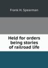 Held for Orders Being Stories of Railroad Life - Book