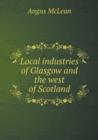 Local Industries of Glasgow and the West of Scotland - Book