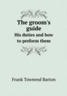 The Groom's Guide His Duties and How to Preform Them - Book