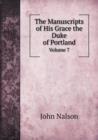 The Manuscripts of His Grace the Duke of Portland Volume 7 - Book