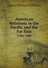 American Relations in the Pacific and the Far East 1784-1900 - Book