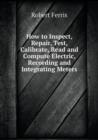 How to Inspect, Repair, Test, Calibrate, Read and Compute Electric, Recording and Integrating Meters - Book