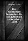 Das Konstanzer Bekenntnis fur den Reichstag zu Augsburg 1530 - Book
