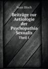 Beitrage Zur Aetiologie Der Psychopathia Sexualis Theil 1 - Book