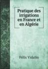 Pratique des irrigations en France et en Algerie - Book