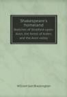 Shakespeare's Homeland Sketches of Stratford-Upon-Avon, the Forest of Arden, and the Avon Valley - Book