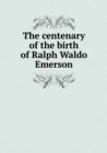 The Centenary of the Birth of Ralph Waldo Emerson - Book