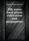 Silk Worm Food Plants Cultivation and Propagation - Book