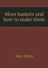 More Baskets and How to Make Them - Book