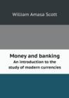 Money and Banking an Introduction to the Study of Modern Currencies - Book