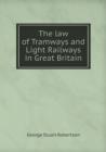 The Law of Tramways and Light Railways in Great Britain - Book