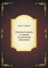 Practical Morals a Treatise on Universal Education - Book