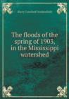 The Floods of the Spring of 1903, in the Mississippi Watershed - Book