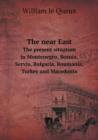 The Near East the Present Situation in Montenegro, Bosnia, Servia, Bulgaria, Roumania, Turkey and Macedonia - Book