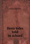 Hero Tales Told in School - Book