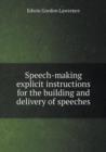 Speech-Making Explicit Instructions for the Building and Delivery of Speeches - Book