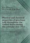 Physical and Chemical Properties of Gasolines Sold Throughout the United States During the Calendar Year 1915 - Book