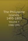The Philippine Islands. 1493-1803 Volume 7. 1588-1591 - Book