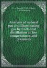 Analysis of Natural Gas and Illuminating Gas by Fractional Distillation at Low Temperatures and Pressures - Book
