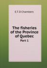 The Fisheries of the Province of Quebec Part 1 - Book