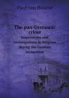 The Pan-Germanic Crime Impressions and Investigations in Belgium During the German Occupation - Book