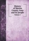 History of Marion County, Iowa and Its People Volume 1 - Book