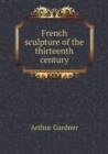 French Sculpture of the Thirteenth Century - Book