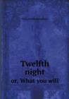 Twelfth Night Or, What You Will - Book