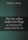 The Boy Allies Under Two Flags Or, Sweeping the Enemy from the Sea - Book