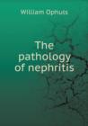The Pathology of Nephritis - Book