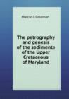 The Petrography and Genesis of the Sediments of the Upper Cretaceous of Maryland - Book