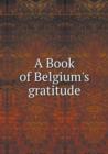 A Book of Belgium's Gratitude - Book
