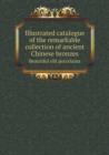 Illustrated Catalogue of the Remarkable Collection of Ancient Chinese Bronzes Beautiful Old Porcelains - Book