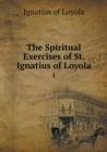 The Spiritual Exercises of St. Ignatius of Loyola 1 - Book