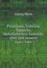 Porzellane, Gobelins, Teppiche, Metallarbeiten, Gemalde, Alter Und Neuerer Band 2. Tafeln - Book
