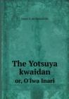 The Yotsuya Kwaidan Or, O'Iwa Inari - Book