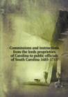 Commissions and Instructions from the Lords Proprietors of Carolina to Public Officials of South Carolina 1685-1715 - Book