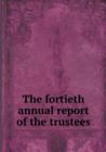 The Fortieth Annual Report of the Trustees - Book
