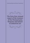 The Forty First Annual Report of the Trustees of the Pennsylvania Museum and School of Industrial Art - Book