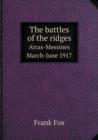 The Battles of the Ridges Arras-Messines March-June 1917 - Book