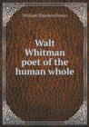 Walt Whitman Poet of the Human Whole - Book