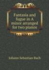 Fantasia and Fugue in a Minor Arranged for Two Pianos - Book