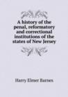 A History of the Penal, Reformatory and Correctional Institutions of the States of New Jersey - Book